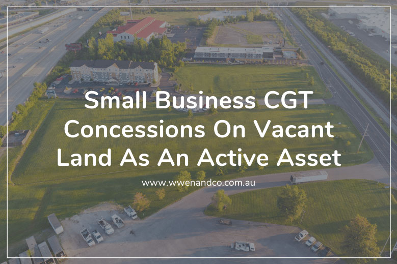 Small businesses hopes to claim cgt concessions on vacant land as an active asset